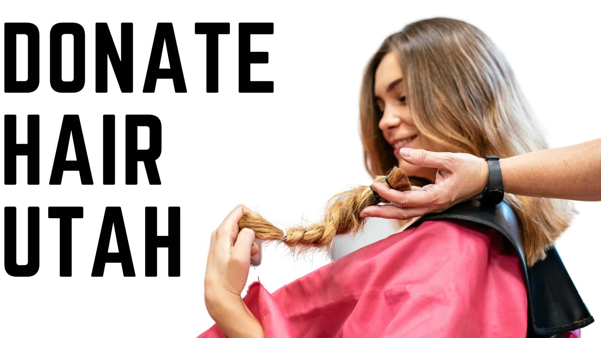 Donate Hair Utah Orgs & Local Salons for Hair Donation (2024)