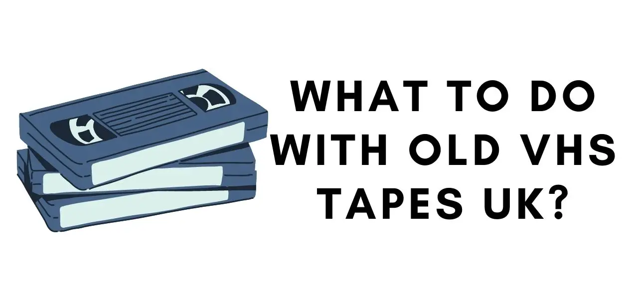 What to Do with Old VHS Tapes UK Sell, Recycle or Donate?