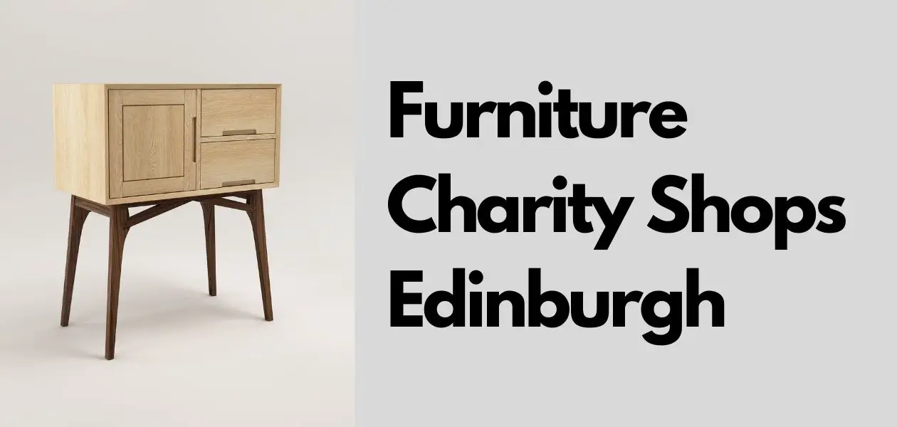 Top 5 Furniture Charity Shops Edinburgh (UK)