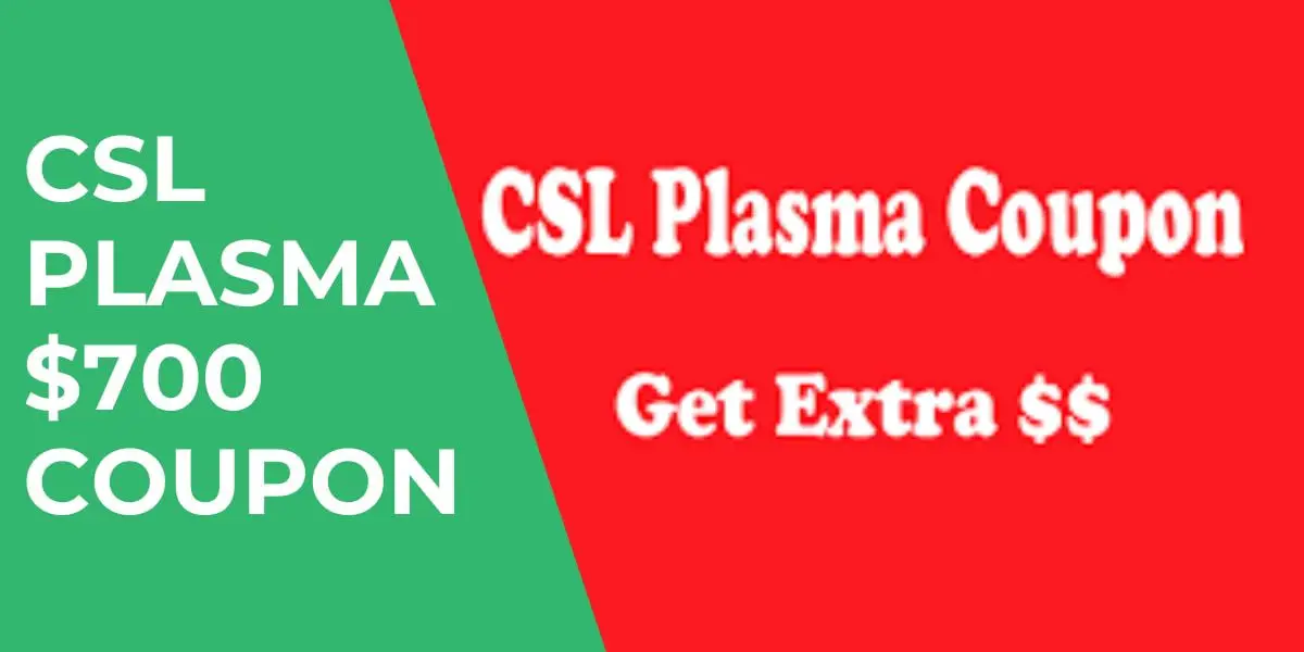 CSL Plasma 700 Coupon 2023 How to Get, Activate Promo Code
