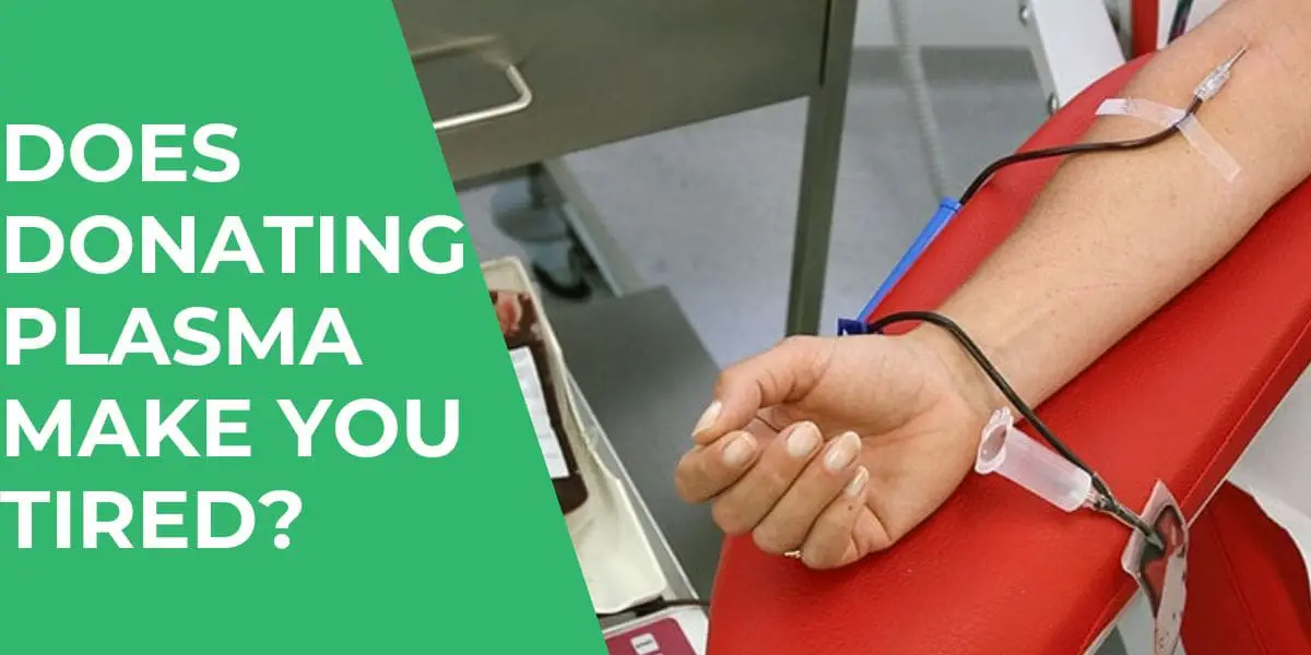 does-donating-plasma-make-you-tired-find-out-why