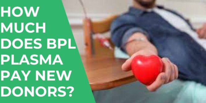 How Much Does BPL Plasma Pay New Donors Bonus In 2023 