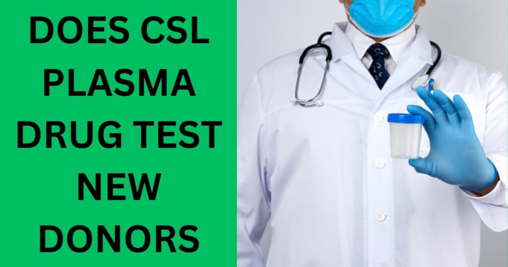 does-csl-plasma-drug-test-new-donors-how-2024