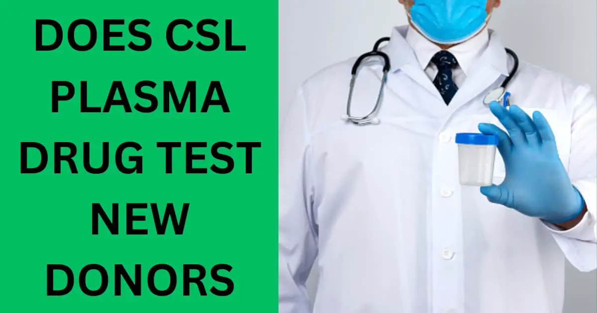 Does CSL Plasma Drug Test New Donors? & How? (2024)