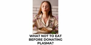 What Not to Eat Before Donating Plasma? Food List to Avoid