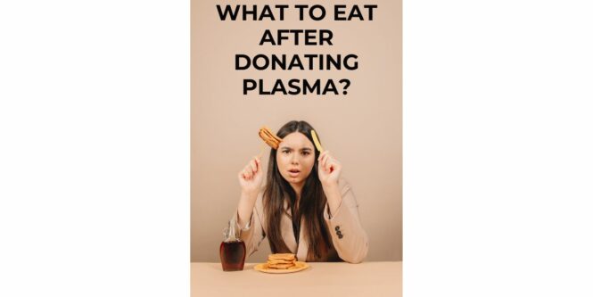 What to Eat After Donating Plasma