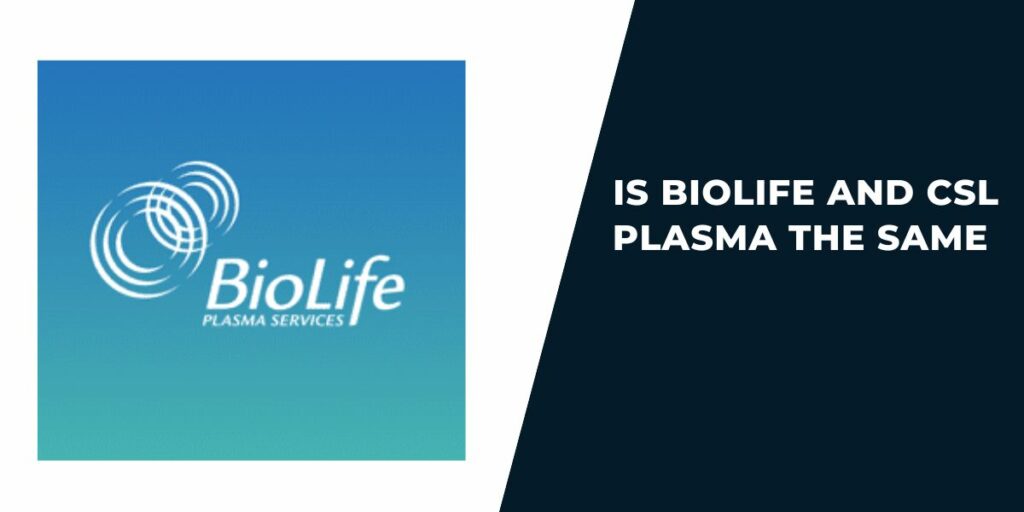 Is BioLife and CSL Plasma the Same? Which is Better? (2024)