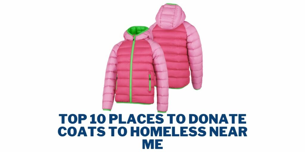 Top 10 Places to Donate Coats to Homeless Near Me