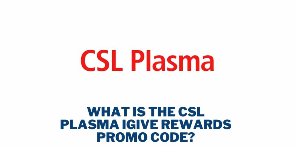 What is the CSL Plasma iGive Rewards Promo Code?
