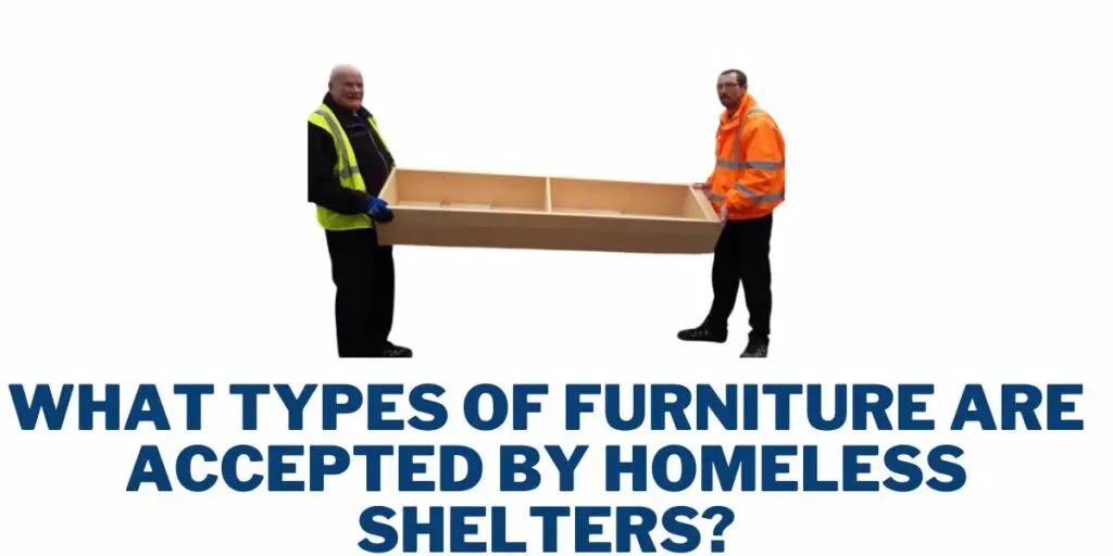 What types of Furniture are accepted by Homeless Shelters?